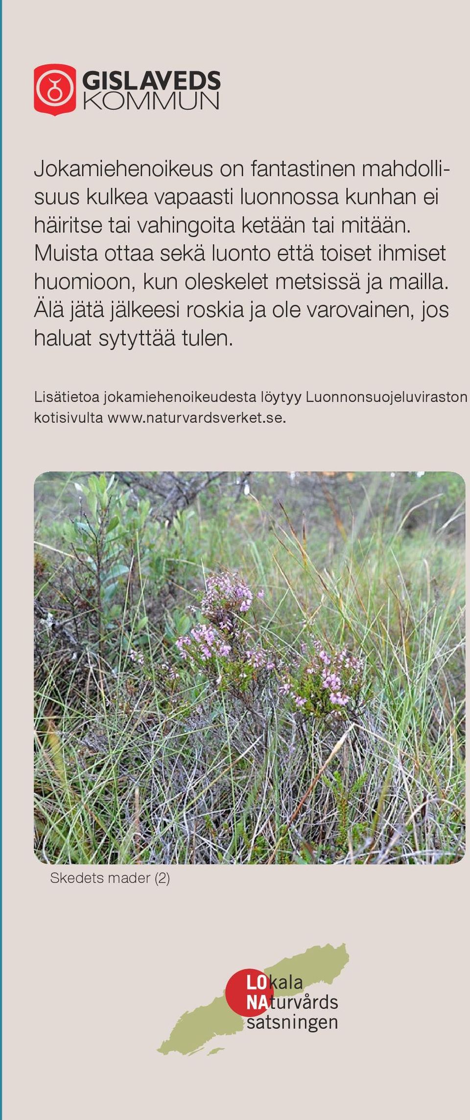 Muista ottaa sekä luonto että toiset ihmiset huomioon, kun oleskelet metsissä ja mailla.