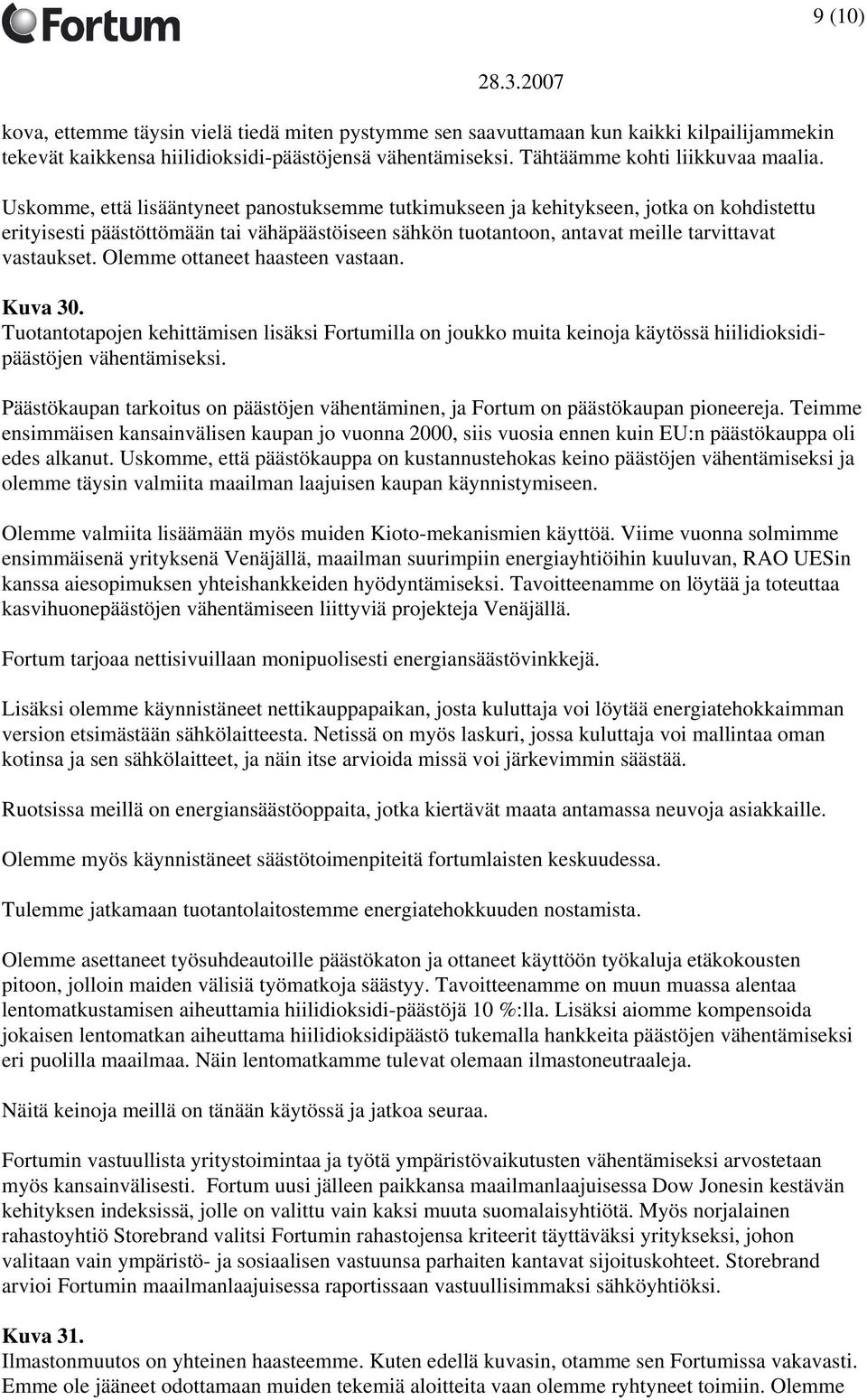 Olemme ottaneet haasteen vastaan. Kuva 30. Tuotantotapojen kehittämisen lisäksi Fortumilla on joukko muita keinoja käytössä hiilidioksidipäästöjen vähentämiseksi.