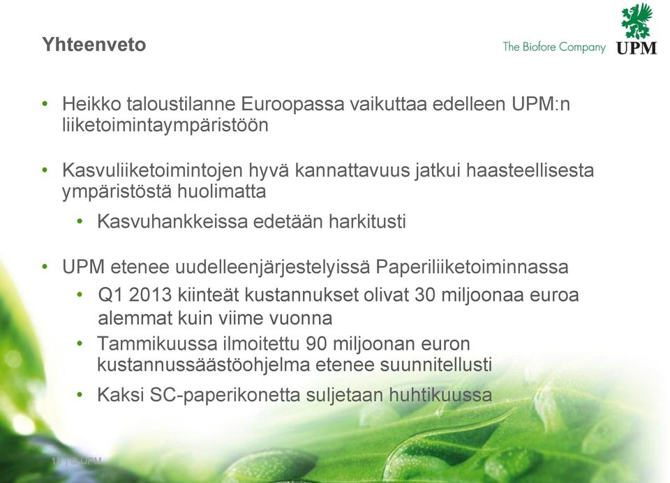 uudelleenjärjestelyissä Paperiliiketoiminnassa Q1 213 kiinteät kustannukset olivat 3 miljoonaa euroa alemmat kuin viime