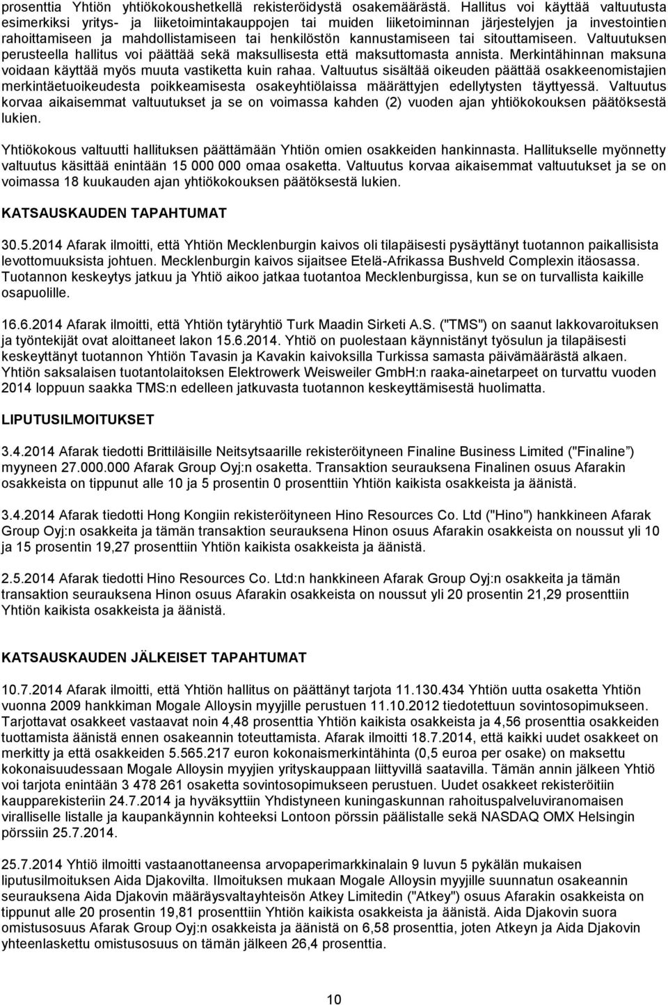 kannustamiseen tai sitouttamiseen. Valtuutuksen perusteella hallitus voi päättää sekä maksullisesta että maksuttomasta annista. Merkintähinnan maksuna voidaan käyttää myös muuta vastiketta kuin rahaa.