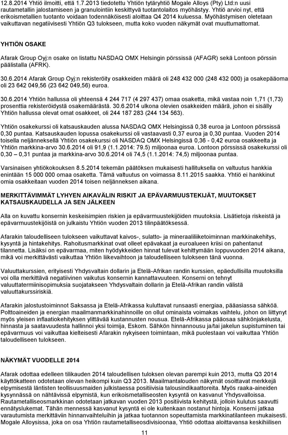 Myöhästymisen oletetaan vaikuttavan negatiivisesti Yhtiön Q3 tulokseen, mutta koko vuoden näkymät ovat muuttumattomat.