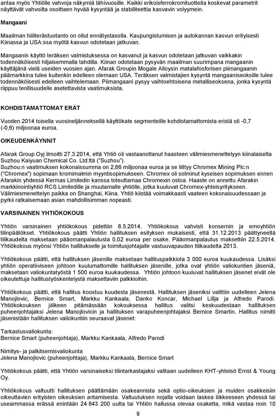 Mangaanin käyttö teräksen valmistuksessa on kasvanut ja kasvun odotetaan jatkuvan vaikkakin todennäköisesti hiljaisemmalla tahdilla.