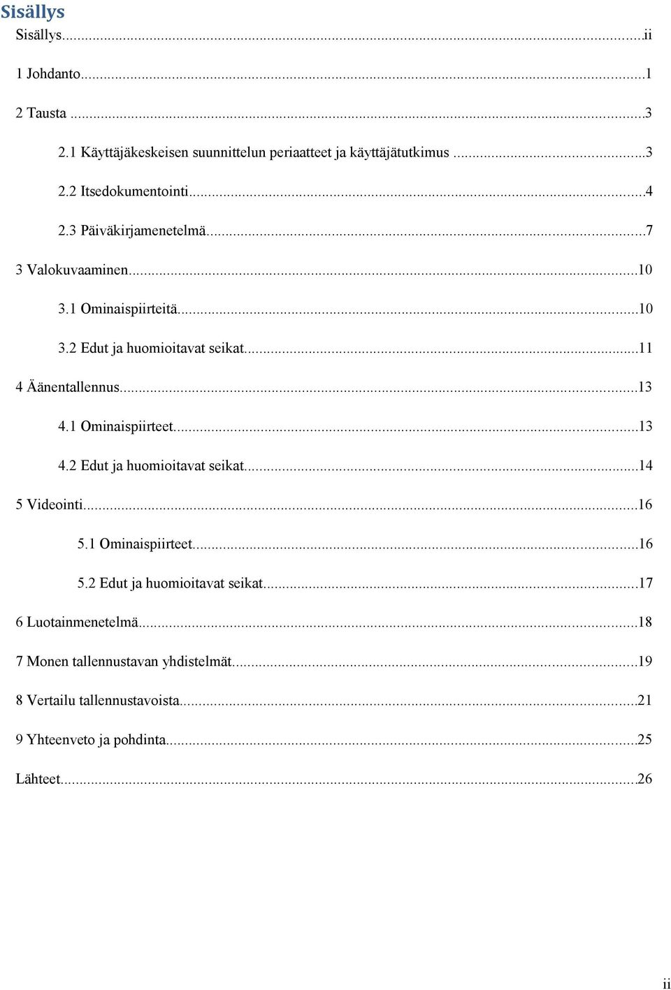 1 Ominaispiirteet...13 4.2 Edut ja huomioitavat seikat...14 5 Videointi...16 5.1 Ominaispiirteet...16 5.2 Edut ja huomioitavat seikat...17 6 Luotainmenetelmä.