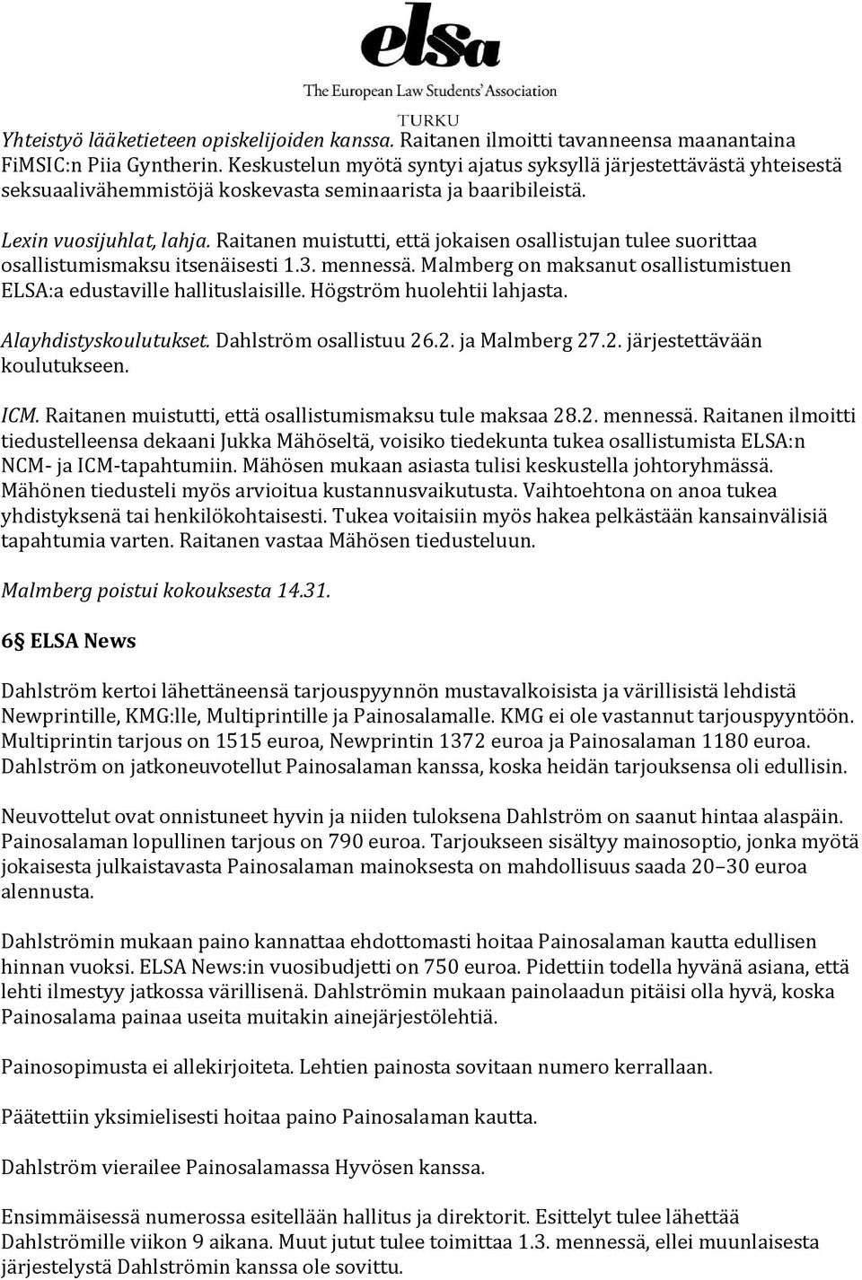 Raitanen muistutti, että jokaisen osallistujan tulee suorittaa osallistumismaksu itsenäisesti 1.3. mennessä. Malmberg on maksanut osallistumistuen ELSA:a edustaville hallituslaisille.