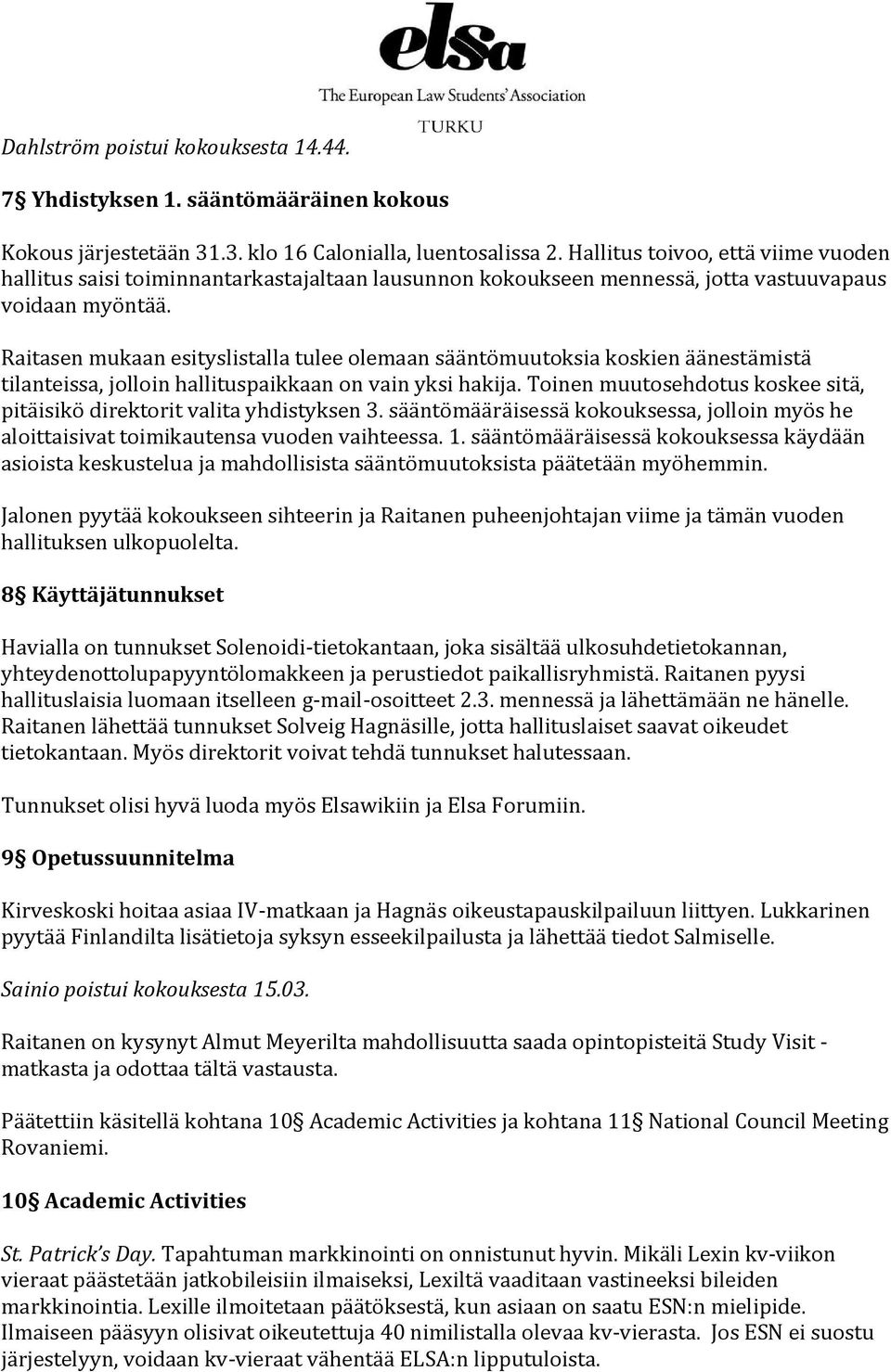 Raitasen mukaan esityslistalla tulee olemaan sääntömuutoksia koskien äänestämistä tilanteissa, jolloin hallituspaikkaan on vain yksi hakija.