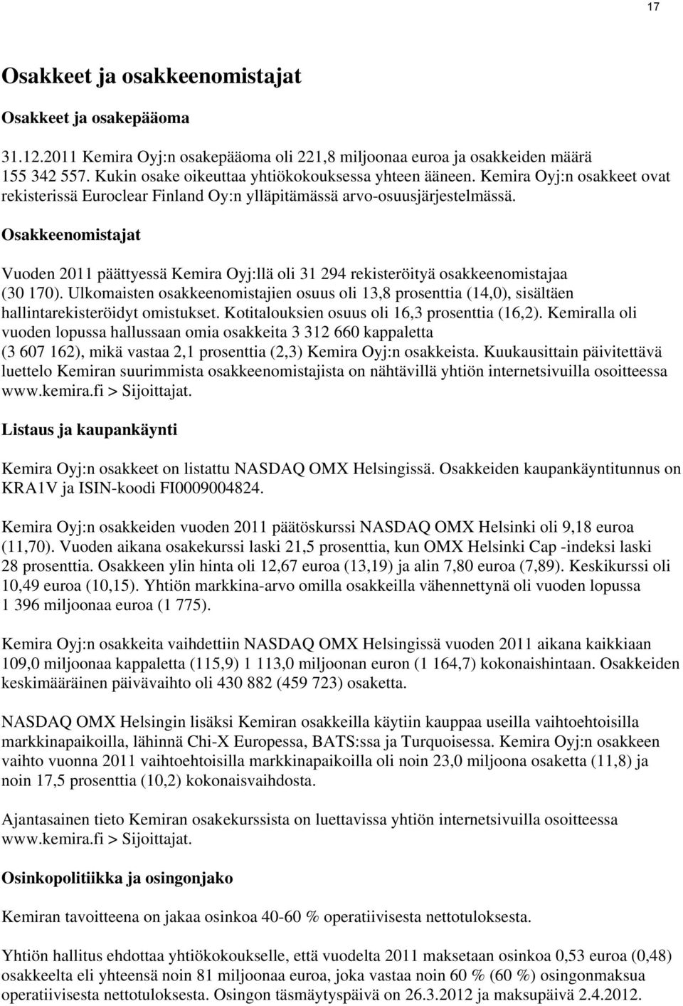 Osakkeenomistajat Vuoden 2011 päättyessä Kemira Oyj:llä oli 31 294 rekisteröityä osakkeenomistajaa (30 170).