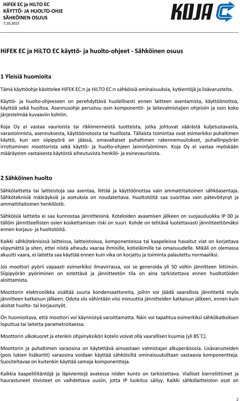 Asennusohje perustuu osin komponentti ja laitevalmistajien ohjeisiin ja osin koko järjestelmää kuvaaviin kohtiin.