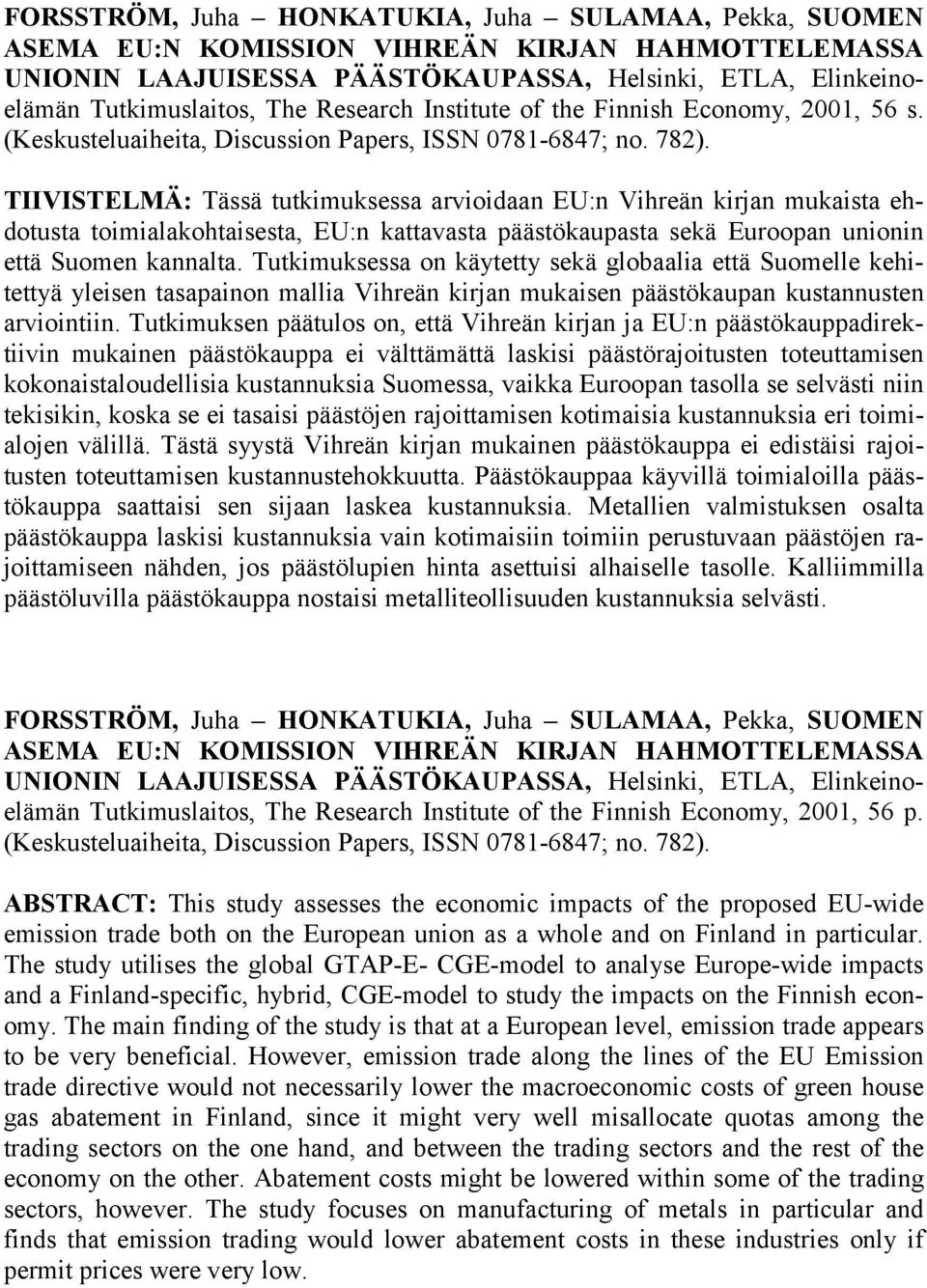 TIIVISTELMÄ: Tässä tutkimuksessa arvioidaan EU:n Vihreän kirjan mukaista ehdotusta toimialakohtaisesta, EU:n kattavasta päästökaupasta sekä Euroopan unionin että Suomen kannalta.