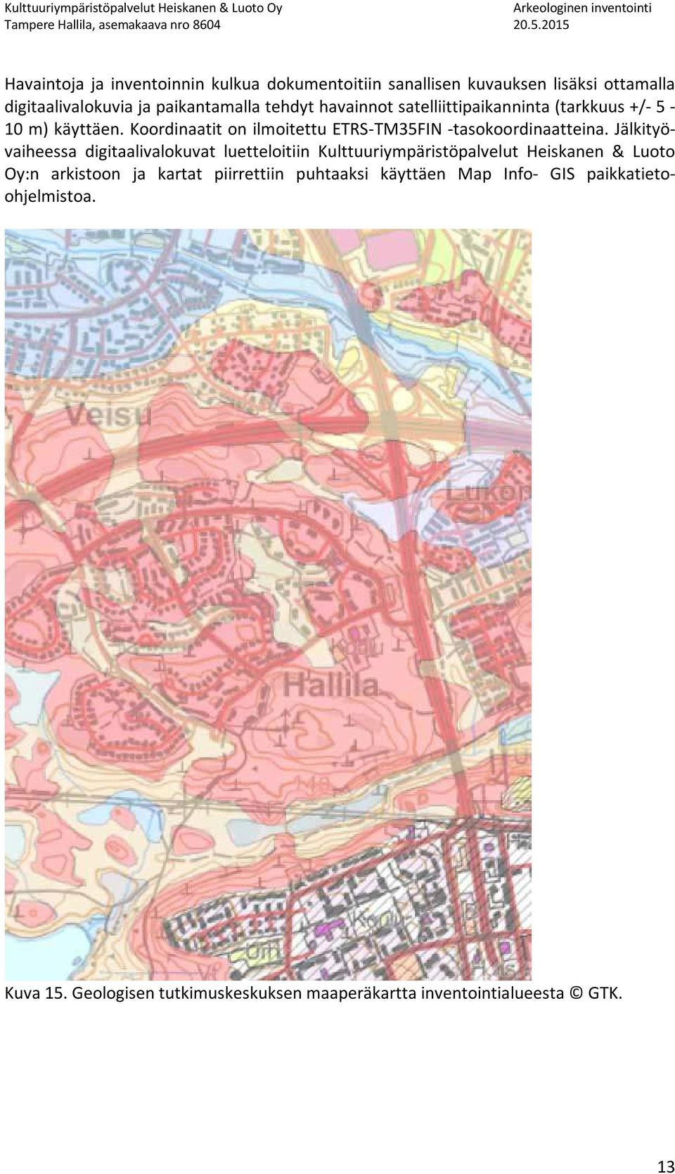 Jälkityövaiheessa digitaalivalokuvat luetteloitiin Kulttuuriympäristöpalvelut Heiskanen & Luoto Oy:n arkistoon ja kartat