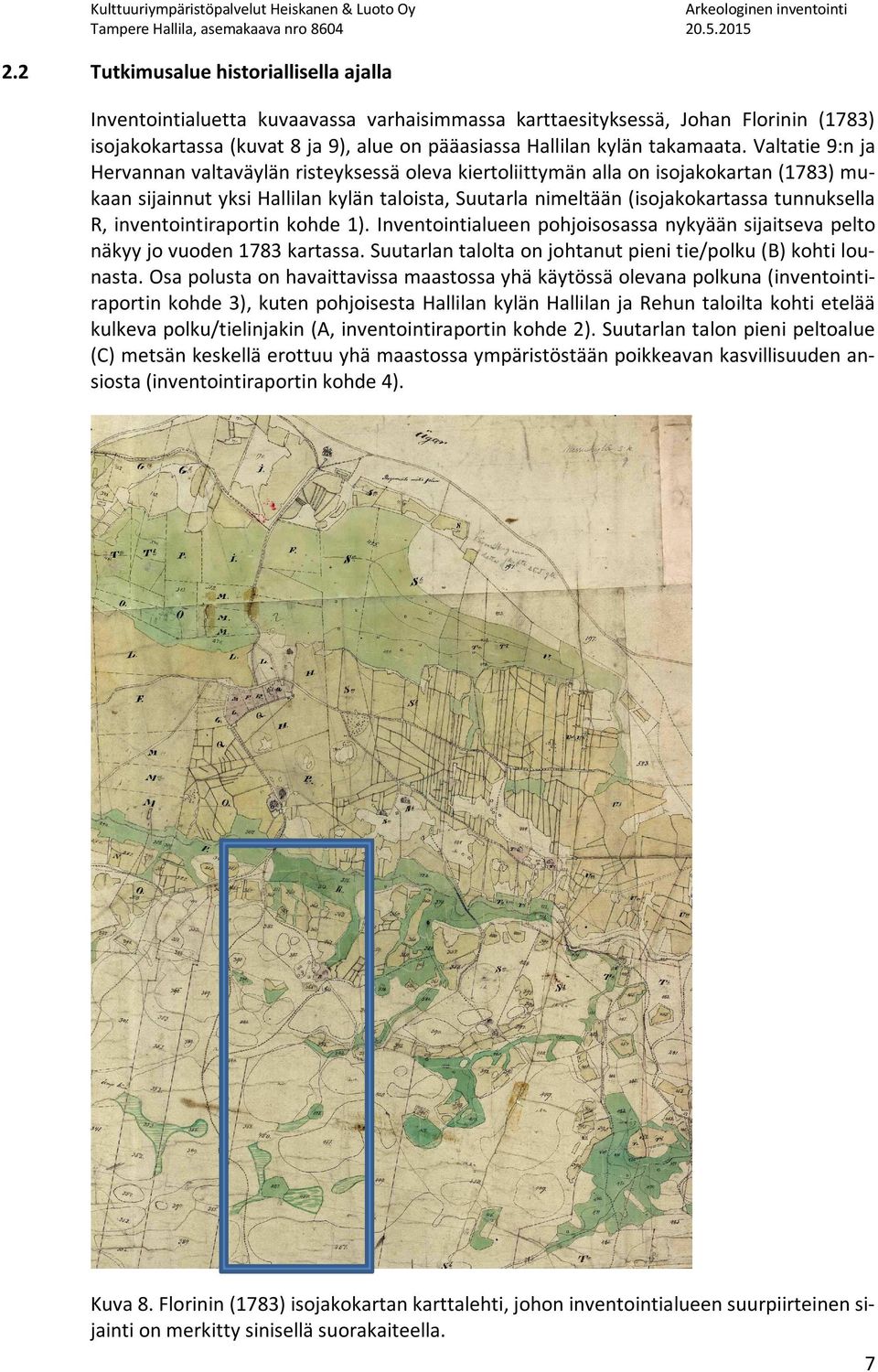 Valtatie 9:n ja Hervannan valtaväylän risteyksessä oleva kiertoliittymän alla on isojakokartan (1783) mukaan sijainnut yksi Hallilan kylän taloista, Suutarla nimeltään (isojakokartassa tunnuksella R,