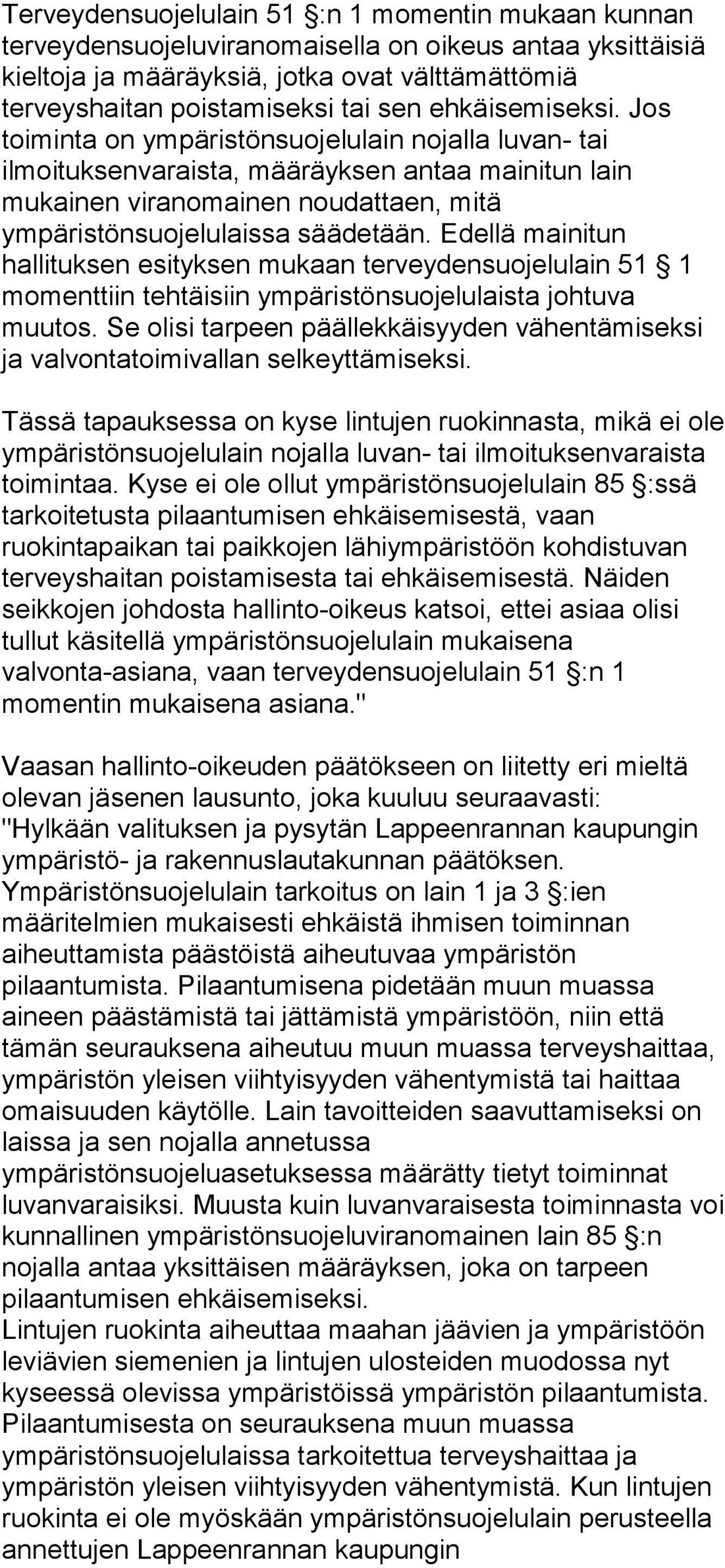 Edellä mainitun hallituksen esityksen mukaan terveydensuojelulain 51 1 momenttiin tehtäisiin ympäristönsuojelulaista johtuva muutos.