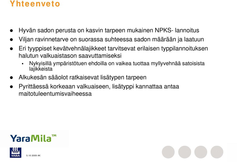 valkuaistason saavuttamiseksi Nykyisillä ympäristötuen ehdoilla on vaikea tuottaa myllyvehnää satoisista lajikkeista