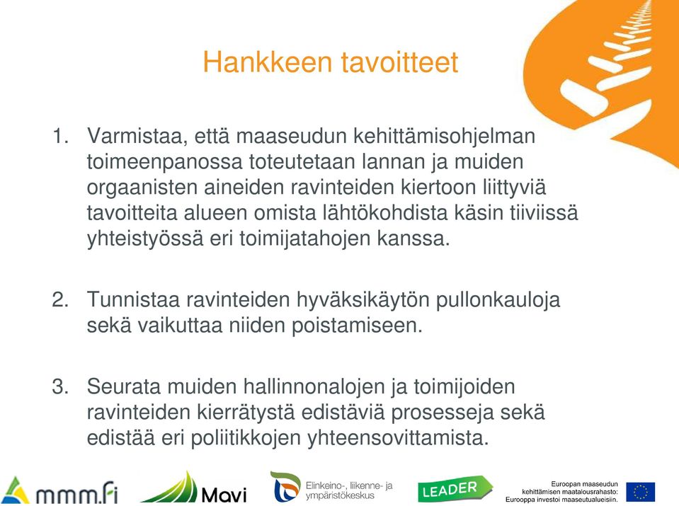 kiertoon liittyviä tavoitteita alueen omista lähtökohdista käsin tiiviissä yhteistyössä eri toimijatahojen kanssa. 2.