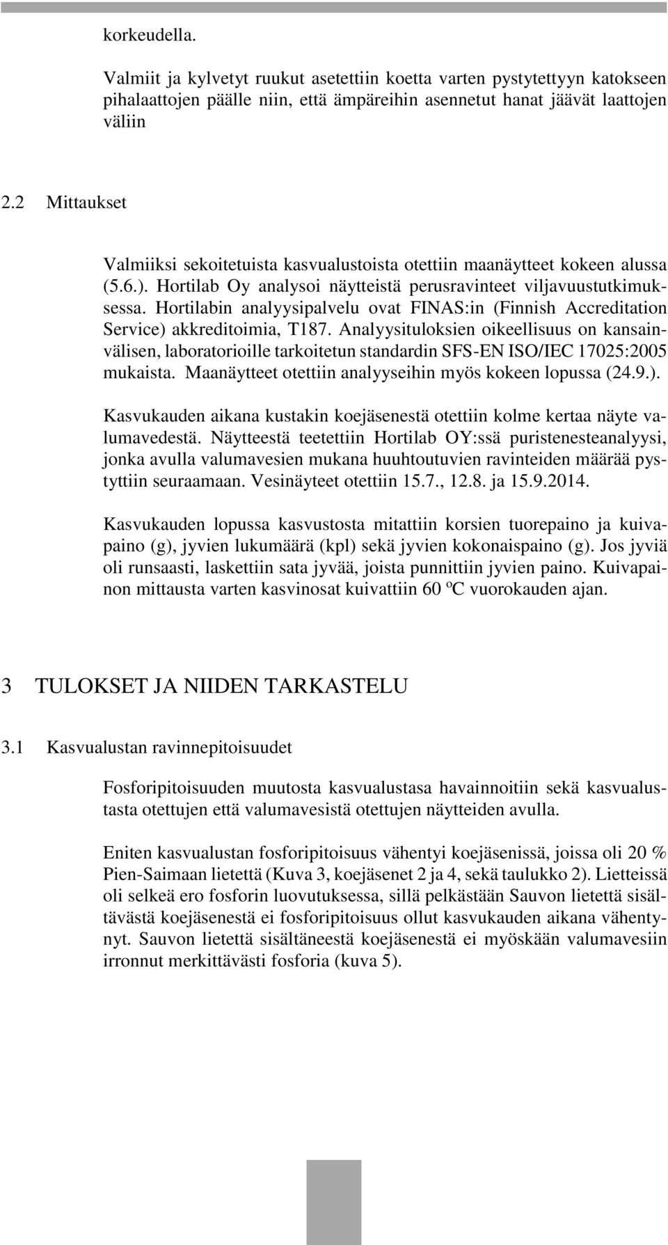 Hortilabin analyysipalvelu ovat FINAS:in (Finnish Accreditation Service) akkreditoimia, T187.