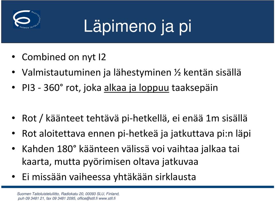 Rot aloitettava ennen pi-hetkeä ja jatkuttava pi:n läpi Kahden 180 käänteen välissävoi