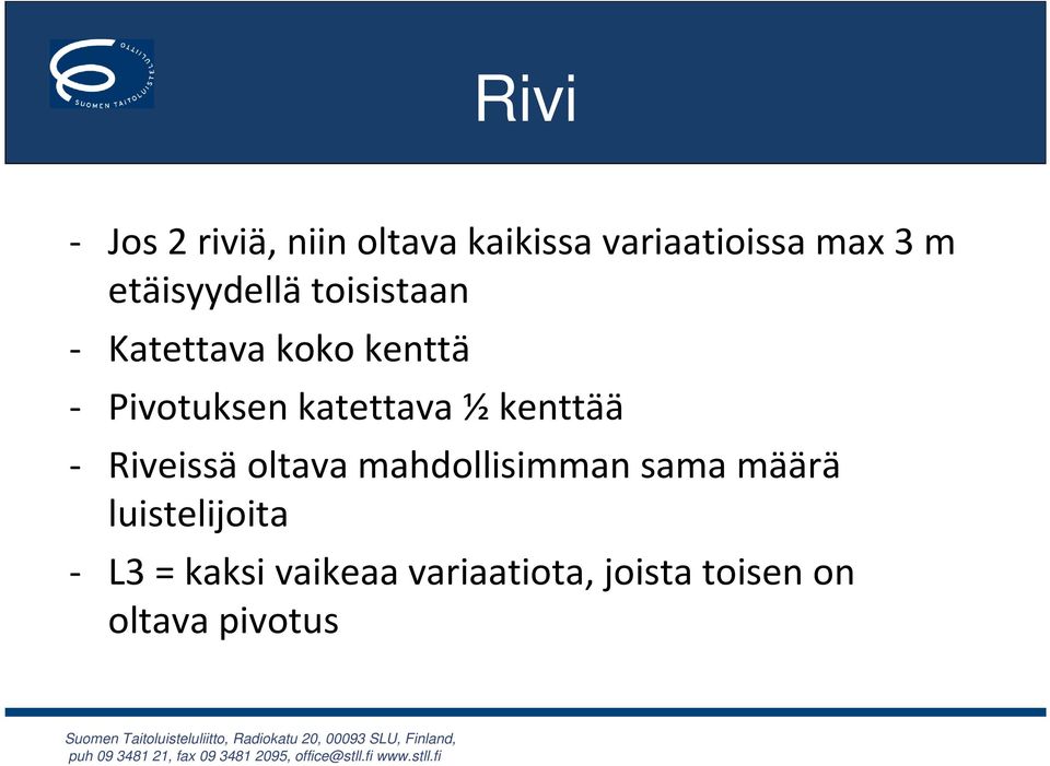 katettava ½ kenttää - Riveissä oltava mahdollisimman sama määrä