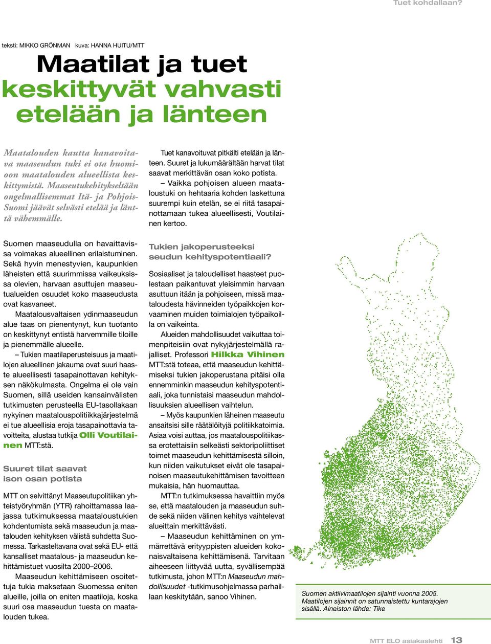 keskittymistä. Maaseutukehitykseltään ongelmallisemmat Itä- ja Pohjois- Suomi jäävät selvästi etelää ja länttä vähemmälle. Suomen maaseudulla on havaittavissa voimakas alueellinen erilaistuminen.