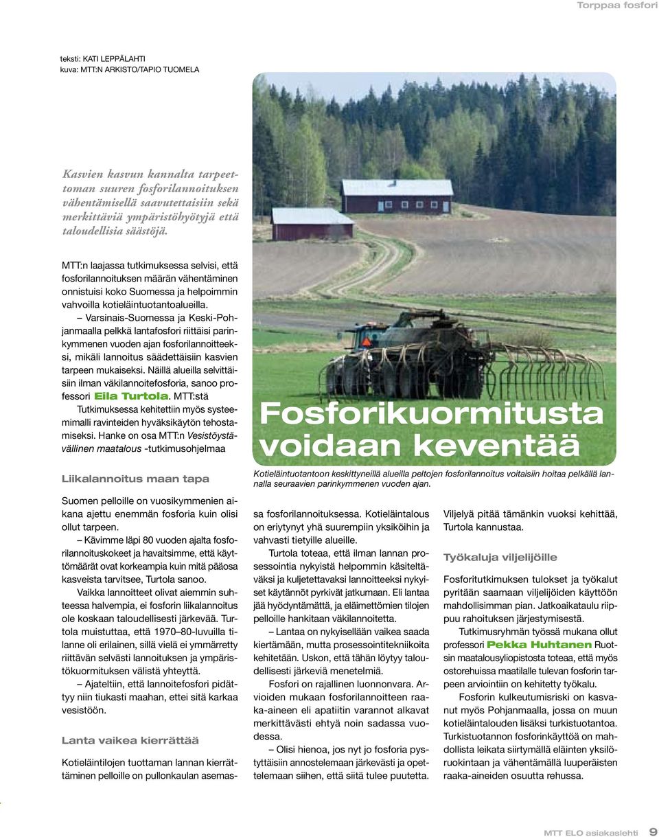 MTT:n laajassa tutkimuksessa selvisi, että fosforilannoituksen määrän vähentäminen onnistuisi koko Suomessa ja helpoimmin vahvoilla kotieläintuotantoalueilla.