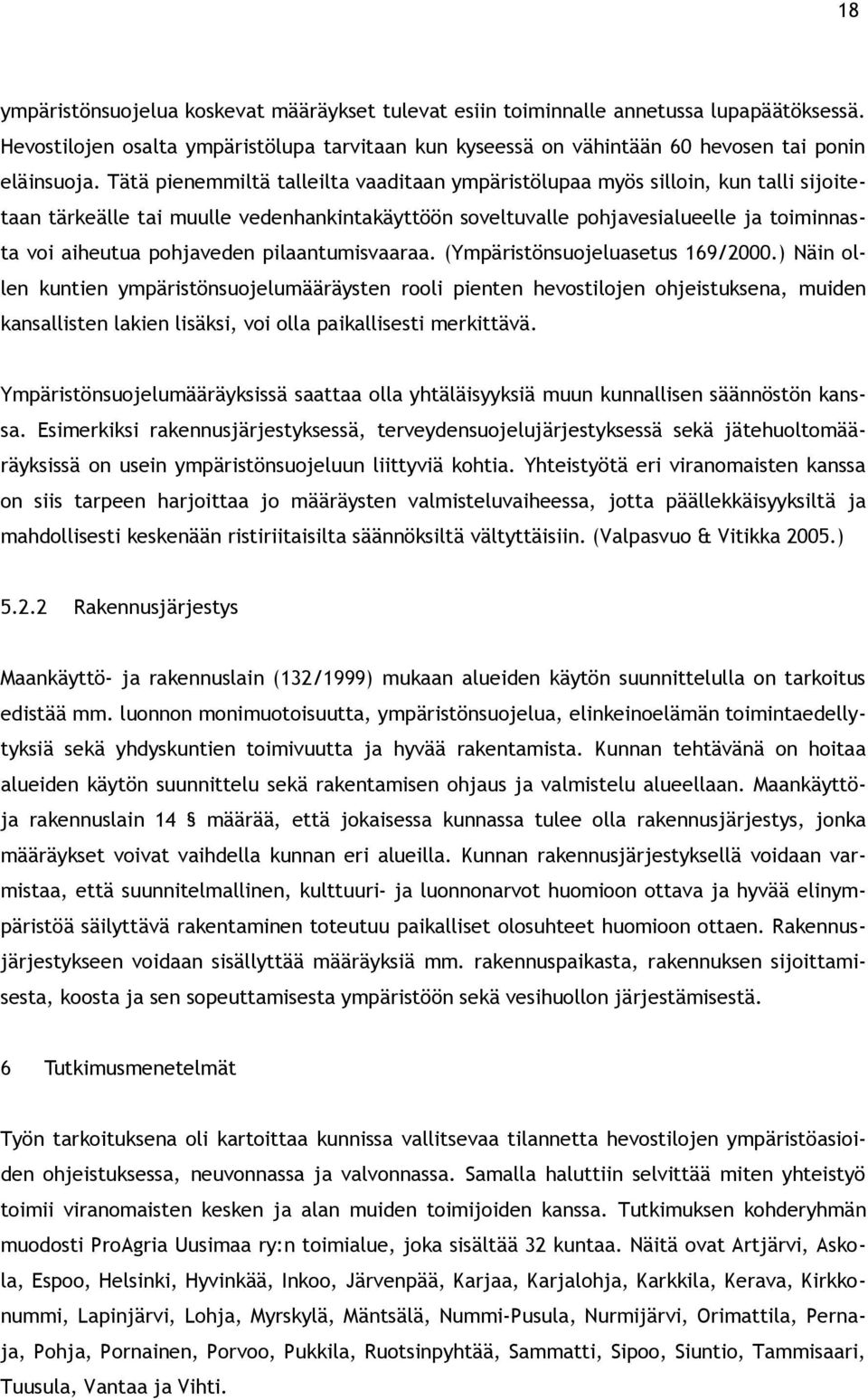 pohjaveden pilaantumisvaaraa. (Ympäristönsuojeluasetus 169/2000.