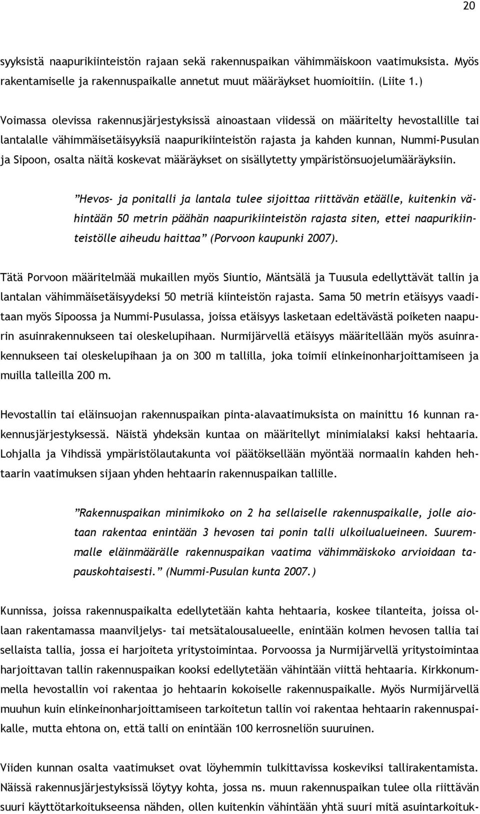 osalta näitä koskevat määräykset on sisällytetty ympäristönsuojelumääräyksiin.