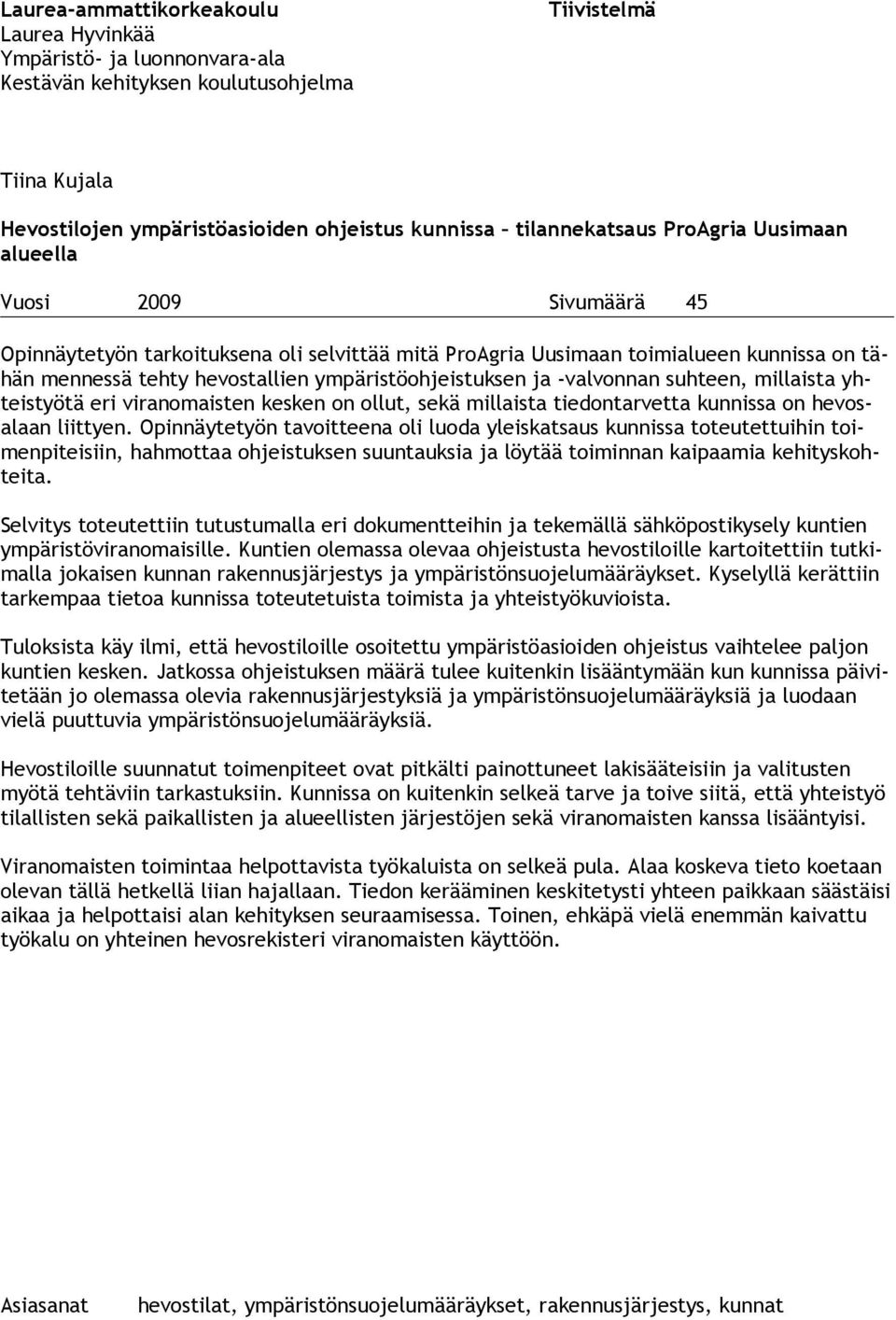 -valvonnan suhteen, millaista yhteistyötä eri viranomaisten kesken on ollut, sekä millaista tiedontarvetta kunnissa on hevosalaan liittyen.