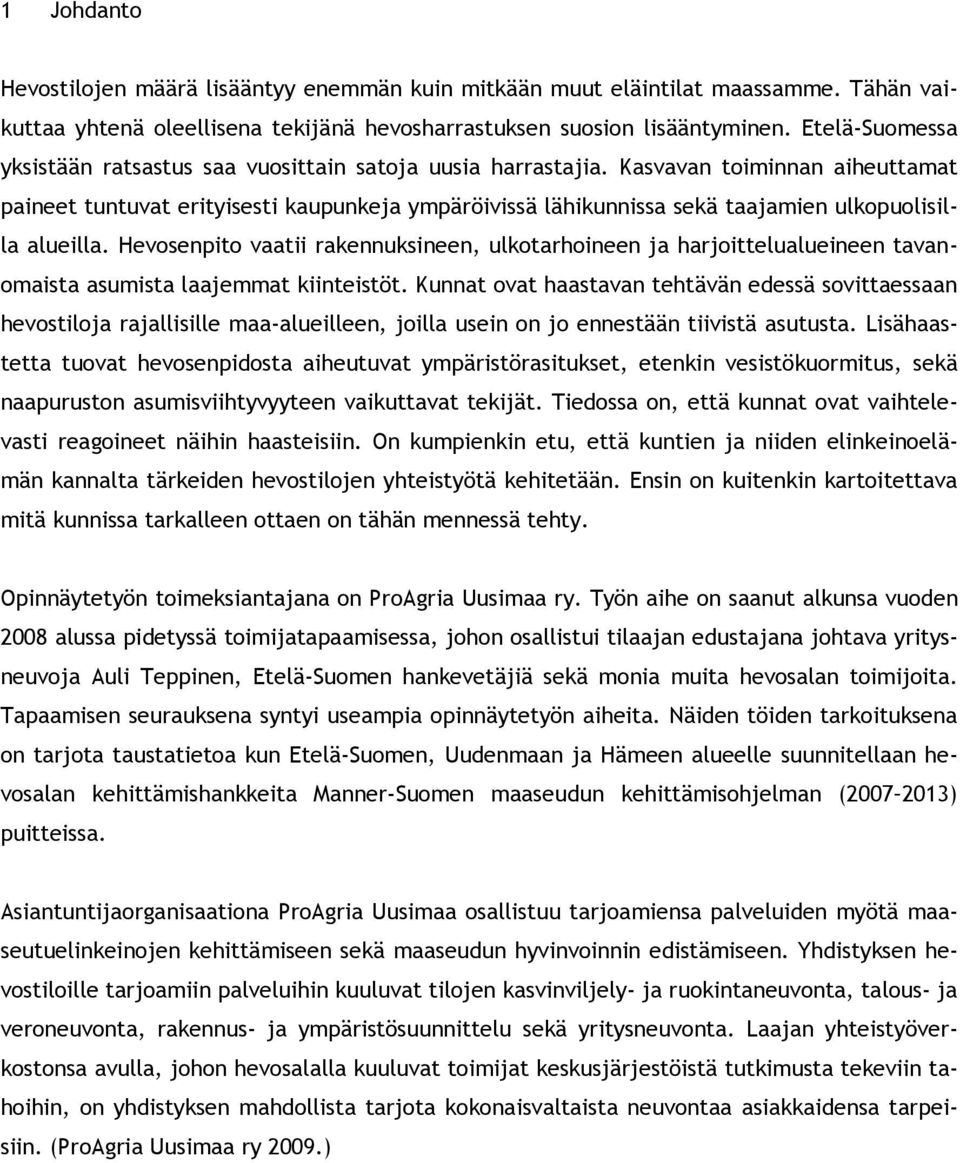 Kasvavan toiminnan aiheuttamat paineet tuntuvat erityisesti kaupunkeja ympäröivissä lähikunnissa sekä taajamien ulkopuolisilla alueilla.
