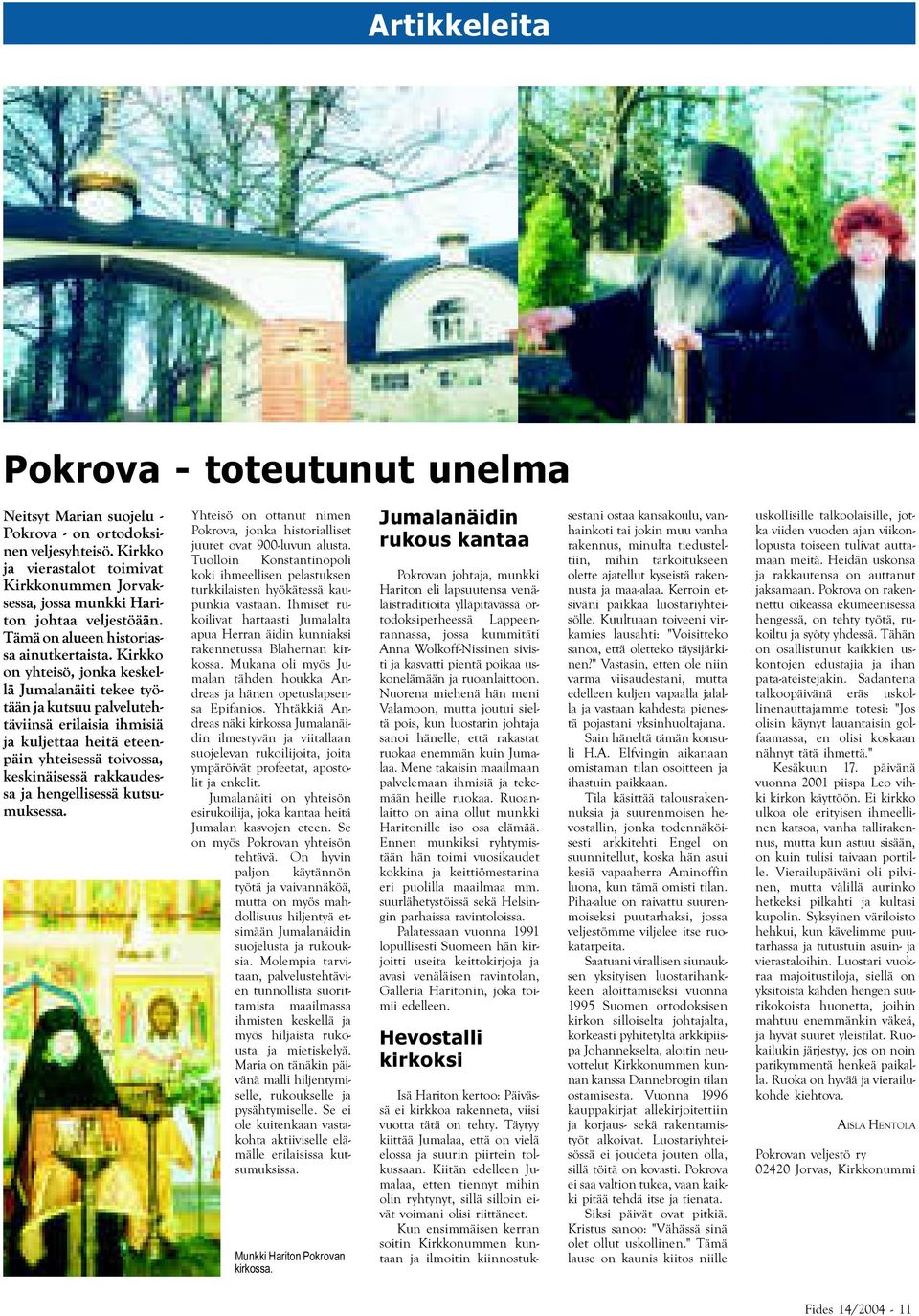 Kirkko on yhteisö, jonka keskellä Jumalanäiti tekee työtään ja kutsuu palvelutehtäviinsä erilaisia ihmisiä ja kuljettaa heitä eteenpäin yhteisessä toivossa, keskinäisessä rakkaudessa ja hengellisessä