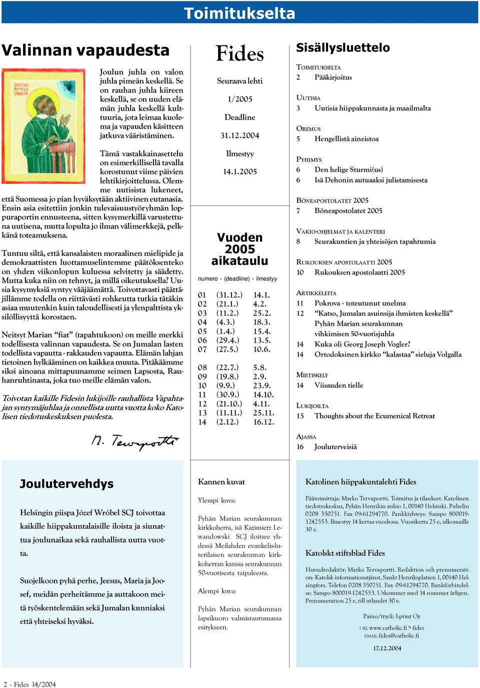 Tämä vastakkainasettelu on esimerkillisellä tavalla korostunut viime päivien lehtikirjoittelussa. Olemme uutisista lukeneet, että Suomessa jo pian hyväksytään aktiivinen eutanasia.