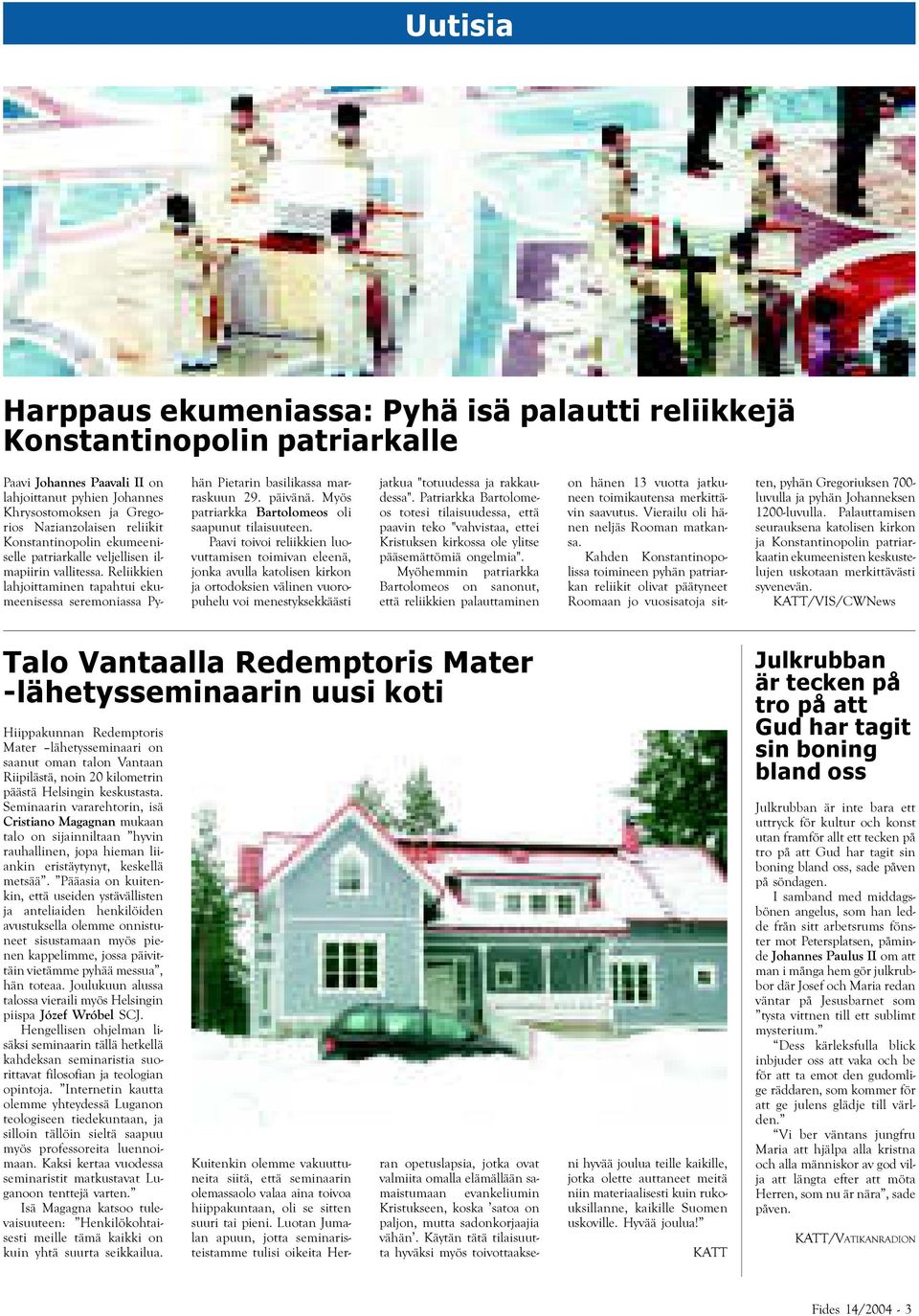 Myös patriarkka Bartolomeos oli saapunut tilaisuuteen.