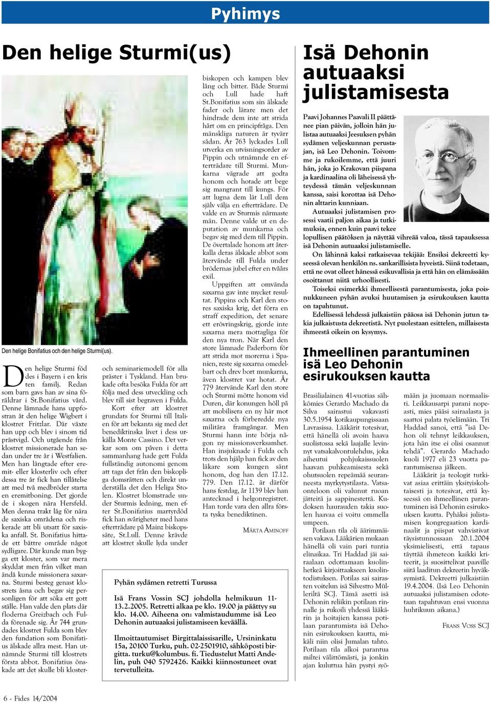 Men han längtade efter eremit- eller klosterliv och efter dessa tre år fick han tillåtelse att med två medbröder starta en eremitboning. Det gjorde de i skogen nära Hersfeld.