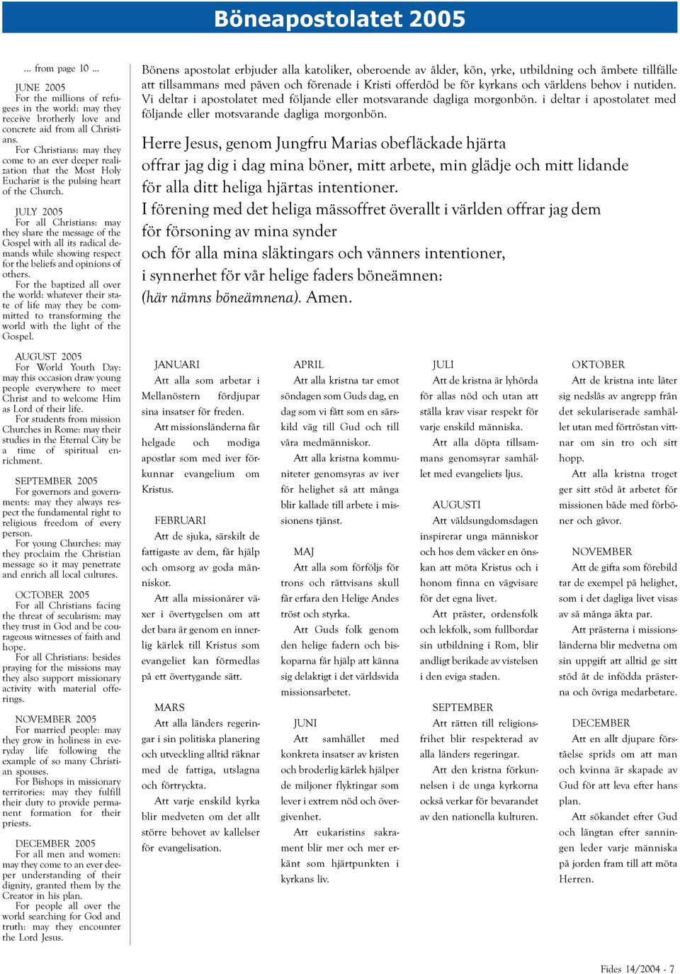 JULY 2005 For all Christians: may they share the message of the Gospel with all its radical demands while showing respect for the beliefs and opinions of others.