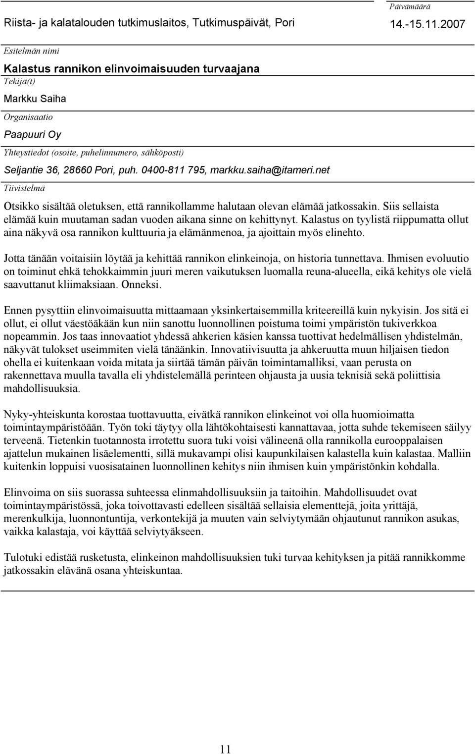 0400-811 795, markku.saiha@itameri.net Tiivistelmä Otsikko sisältää oletuksen, että rannikollamme halutaan olevan elämää jatkossakin.