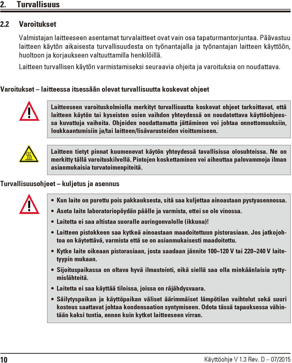Laitteen turvallisen käytön varmistamiseksi seuraavia ohjeita ja varoituksia on noudattava.