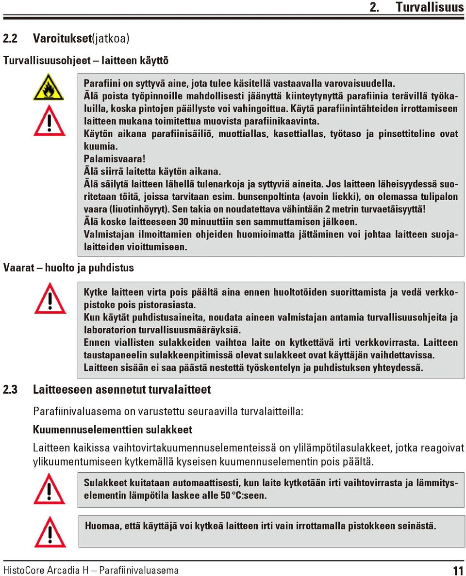 Käytä parafiinintähteiden irrottamiseen laitteen mukana toimitettua muovista parafiinikaavinta. Käytön aikana parafiinisäiliö, muottiallas, kasettiallas, työtaso ja pinsettiteline ovat kuumia.