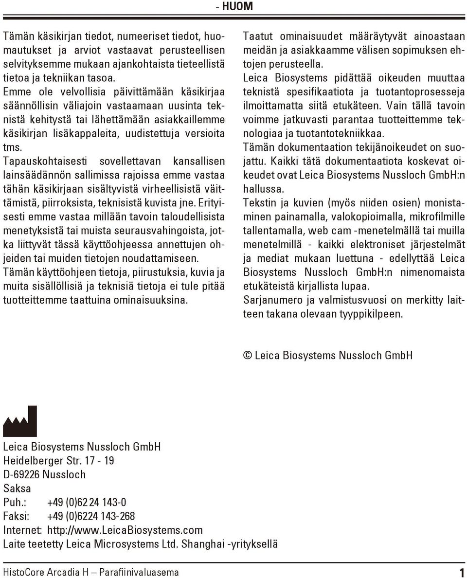 Tapauskohtaisesti sovellettavan kansallisen lainsäädännön sallimissa rajoissa emme vastaa tähän käsikirjaan sisältyvistä virheellisistä väittämistä, piirroksista, teknisistä kuvista jne.
