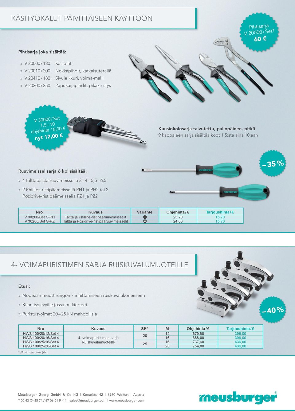 6 kpl sisältää:» 4 talttapäistä ruuvimeisseliä 3 4 5,5 6,5» 2 Phillips-ristipäämeisseliä PH1 ja PH2 tai 2 Pozidrive-ristipäämeisseliä PZ1 ja PZ2 V 300/Set S-PH V 300/Set S-PZ Taltta ja