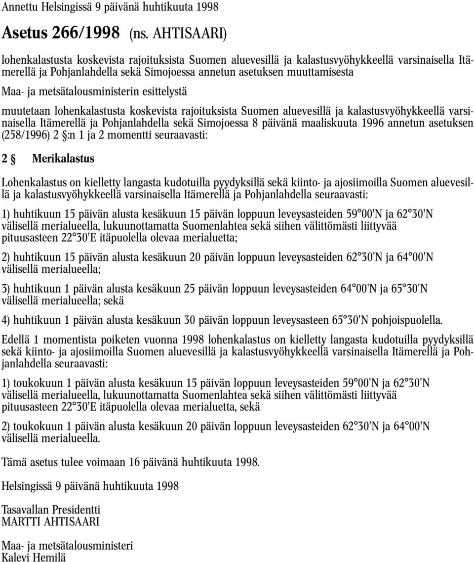 muutetaan lohenkalastusta koskevista rajoituksista Suomen aluevesillä ja kalastusvyöhykkeellä varsinaisella Itämerellä ja Pohjanlahdella sekä Simojoessa 8 päivänä maaliskuuta 1996 annetun asetuksen