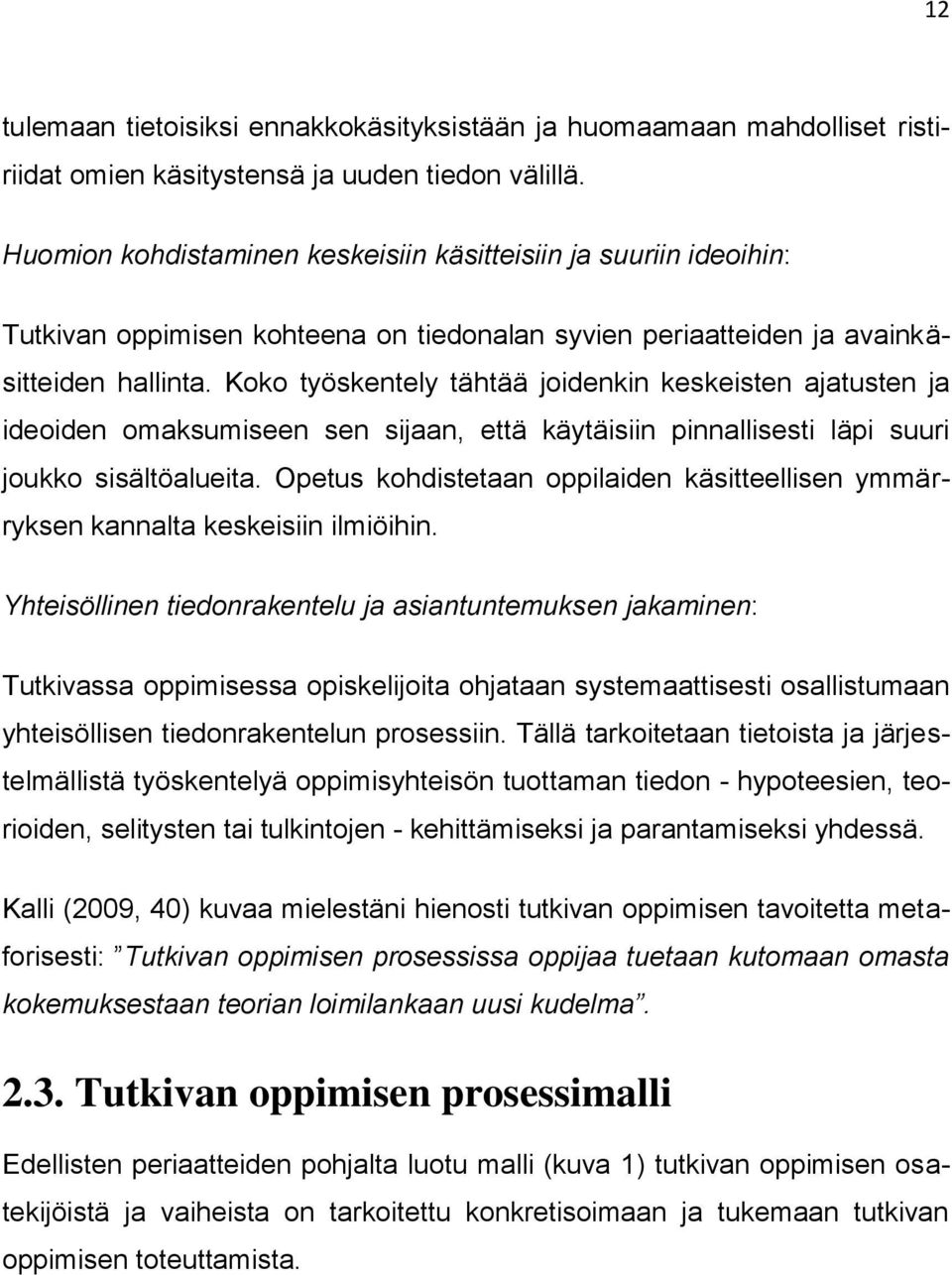 Koko työskentely tähtää joidenkin keskeisten ajatusten ja ideoiden omaksumiseen sen sijaan, että käytäisiin pinnallisesti läpi suuri joukko sisältöalueita.