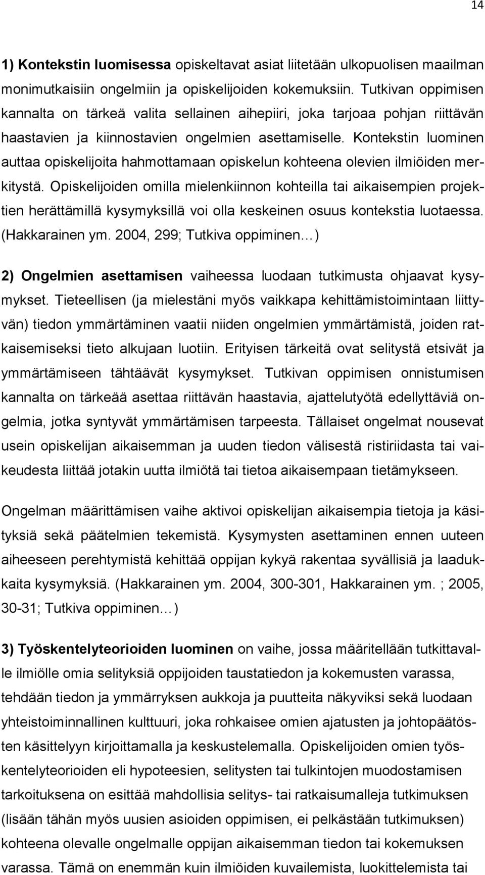 Kontekstin luominen auttaa opiskelijoita hahmottamaan opiskelun kohteena olevien ilmiöiden merkitystä.