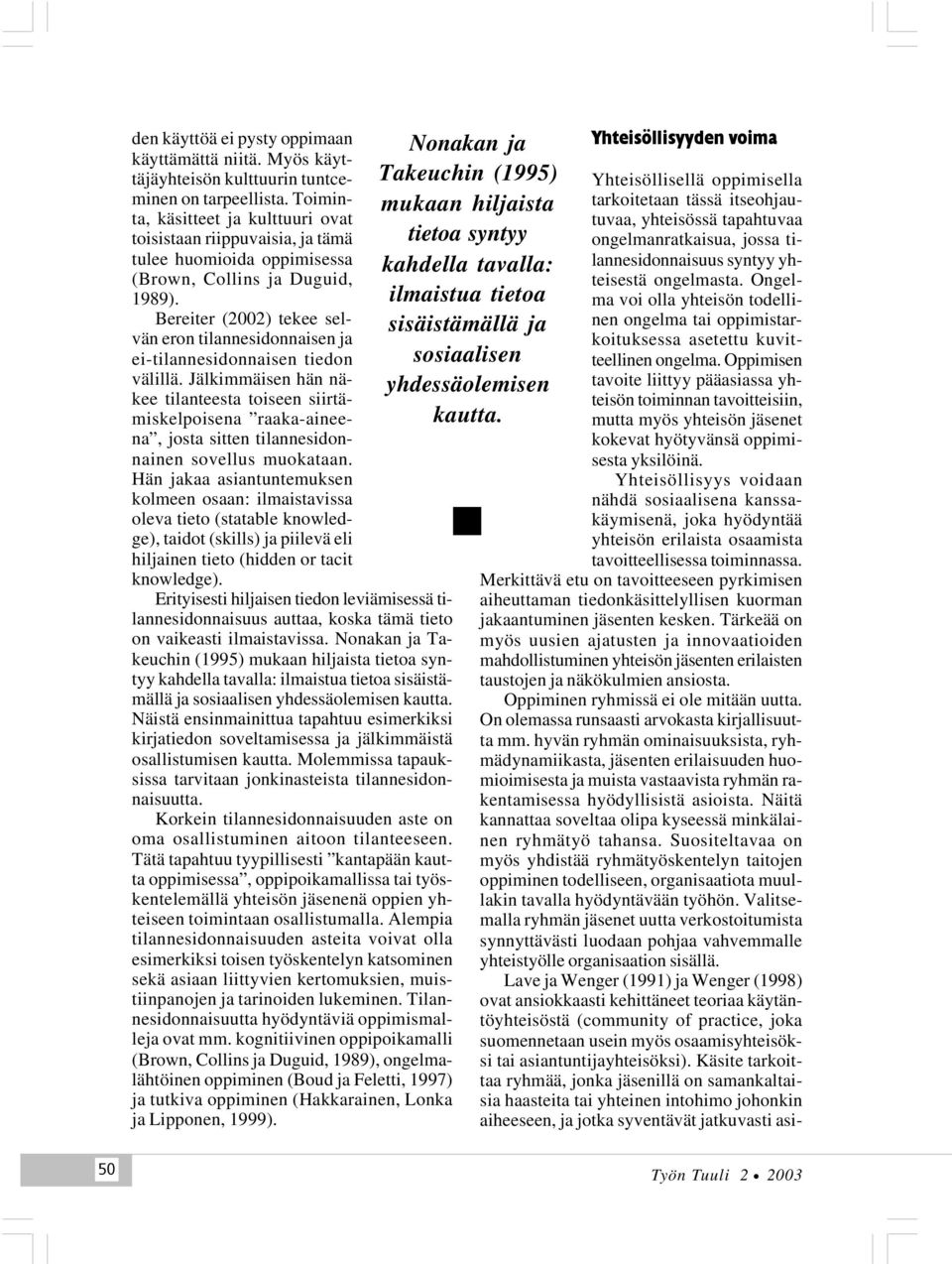 Bereiter (2002) tekee selvän eron tilannesidonnaisen ja ei-tilannesidonnaisen tiedon välillä.