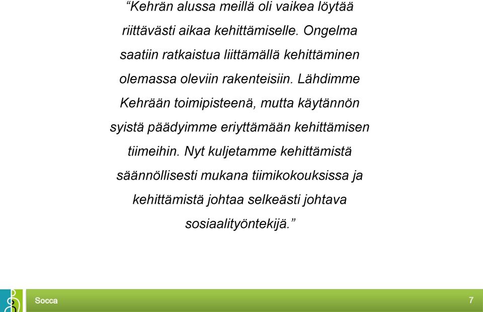 Lähdimme Kehrään toimipisteenä, mutta käytännön syistä päädyimme eriyttämään kehittämisen