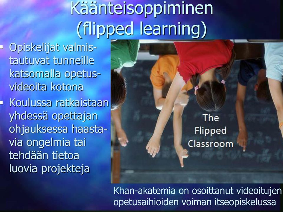 tai tehdään tietoa luovia projekteja Käänteisoppiminen (flipped