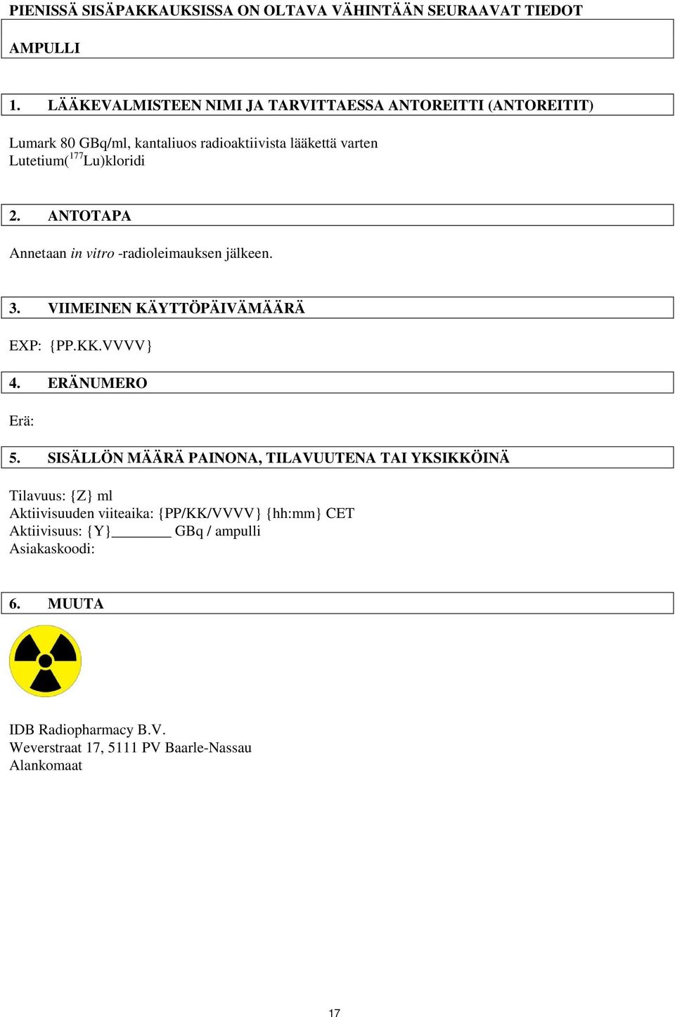 2. ANTOTAPA Annetaan in vitro -radioleimauksen jälkeen. 3. VIIMEINEN KÄYTTÖPÄIVÄMÄÄRÄ EXP: {PP.KK.VVVV} 4. ERÄNUMERO Erä: 5.