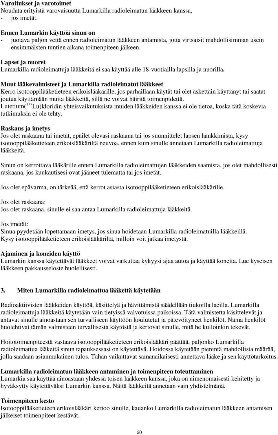 Lapset ja nuoret Lumarkilla radioleimattuja lääkkeitä ei saa käyttää alle 18-vuotiailla lapsilla ja nuorilla.