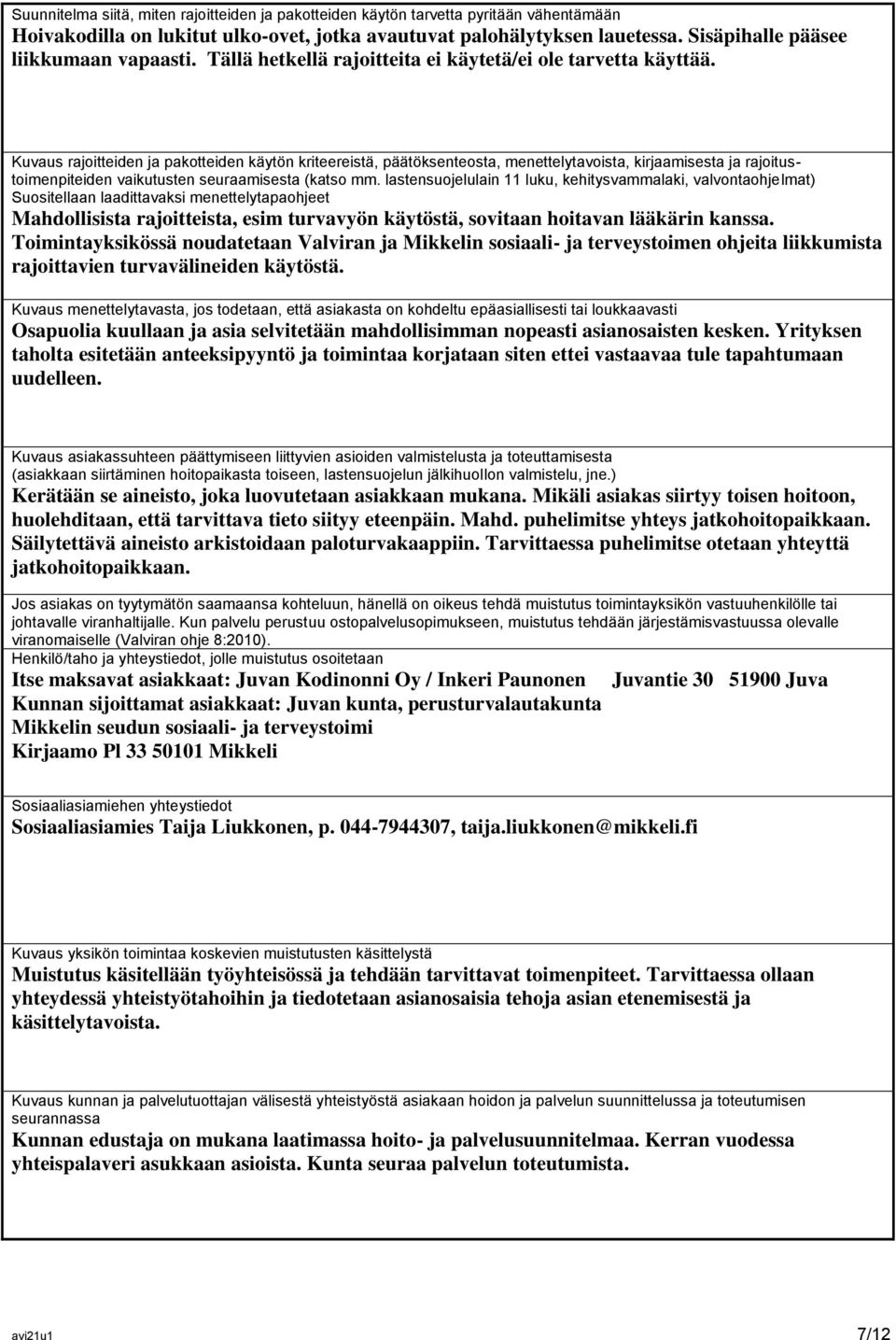 Kuvaus rajoitteiden ja pakotteiden käytön kriteereistä, päätöksenteosta, menettelytavoista, kirjaamisesta ja rajoitustoimenpiteiden vaikutusten seuraamisesta (katso mm.