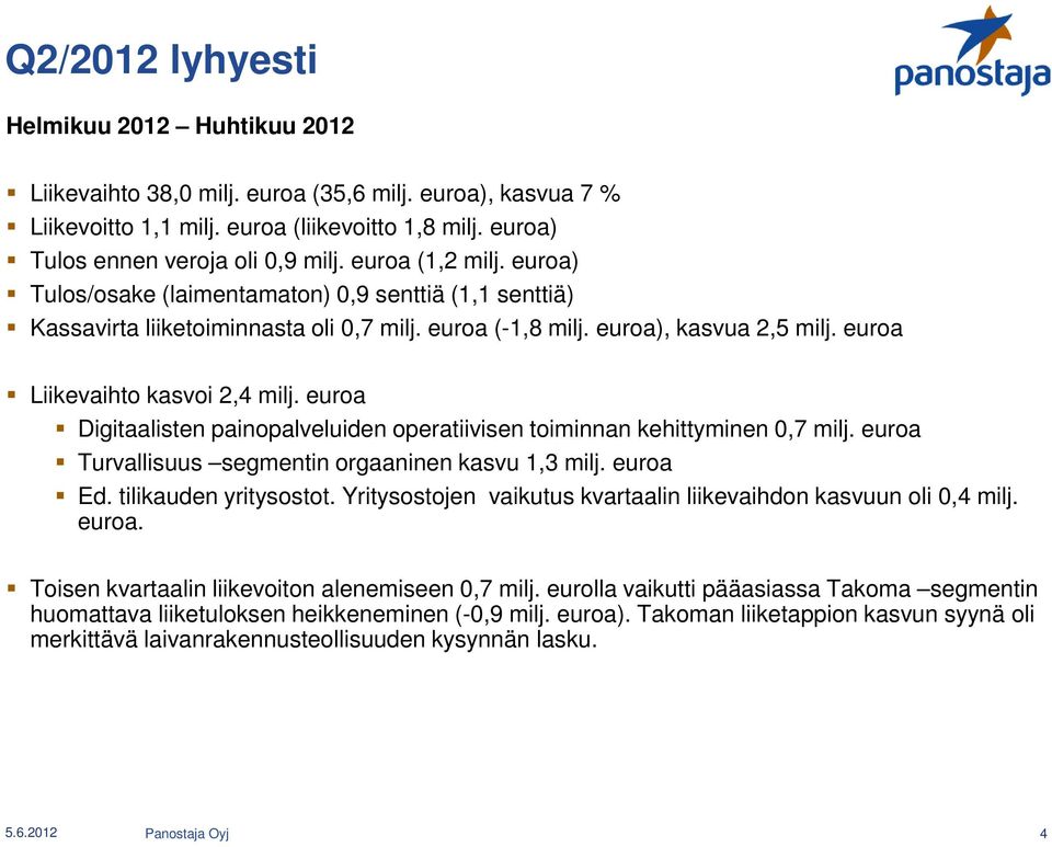 euroa Digitaalisten painopalveluiden operatiivisen toiminnan kehittyminen 0,7 milj. euroa Turvallisuus segmentin orgaaninen kasvu 1,3 milj. euroa Ed. tilikauden yritysostot.