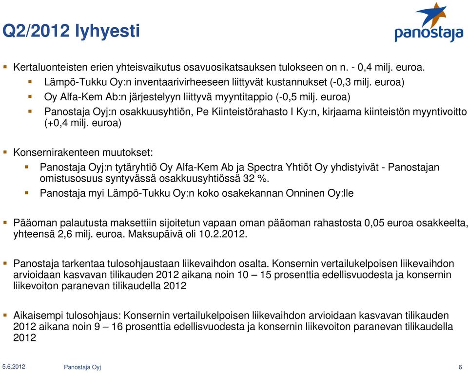 euroa) Konsernirakenteen muutokset: Panostaja Oyj:n tytäryhtiö Oy Alfa-Kem Ab ja Spectra Yhtiöt Oy yhdistyivät - Panostajan omistusosuus syntyvässä osakkuusyhtiössä 32 %.