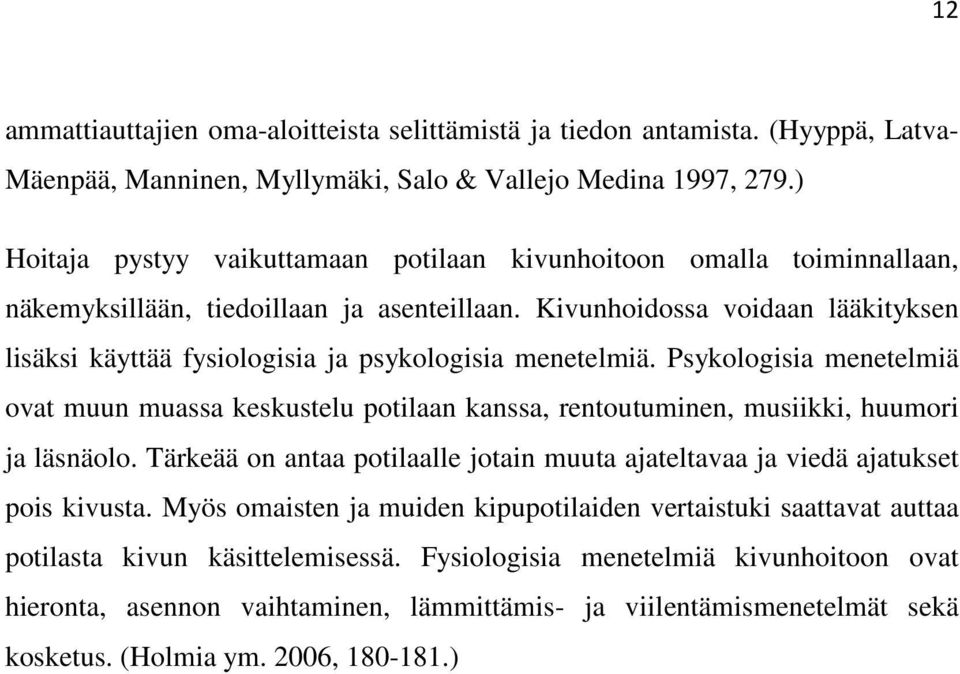 Kivunhoidossa voidaan lääkityksen lisäksi käyttää fysiologisia ja psykologisia menetelmiä.