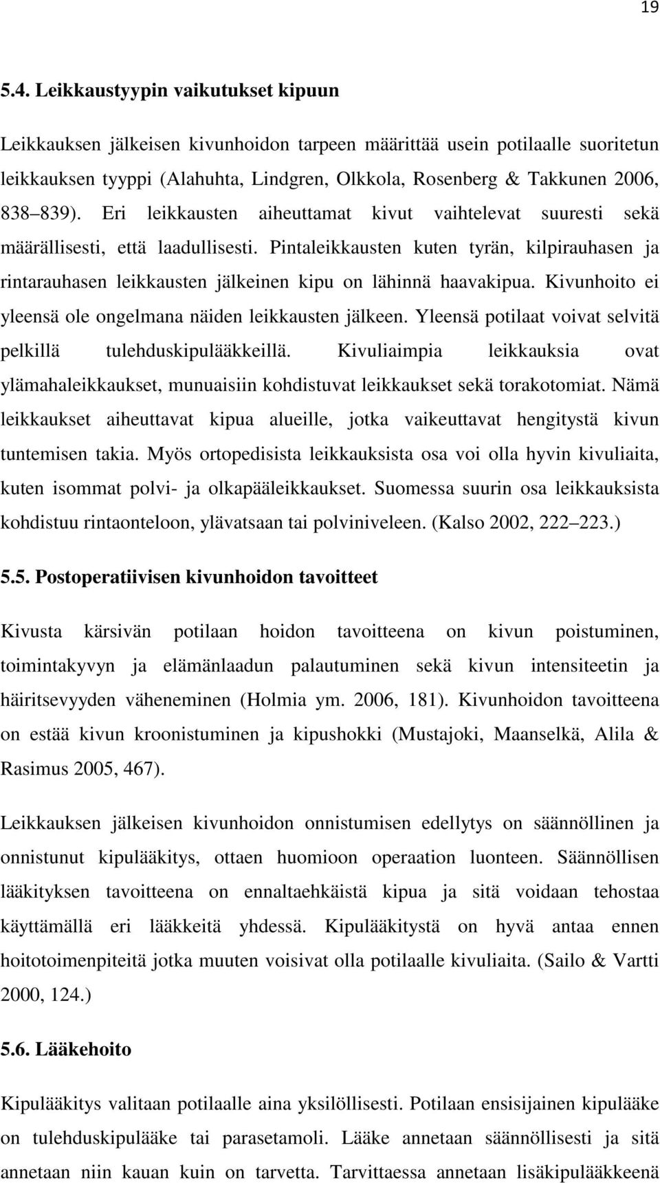 Eri leikkausten aiheuttamat kivut vaihtelevat suuresti sekä määrällisesti, että laadullisesti.