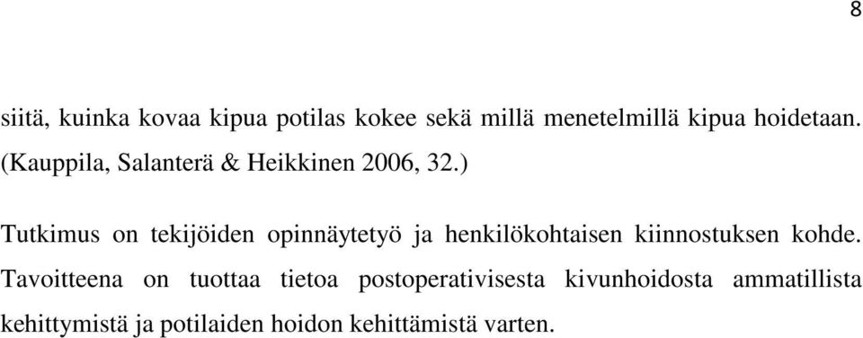 ) Tutkimus on tekijöiden opinnäytetyö ja henkilökohtaisen kiinnostuksen kohde.